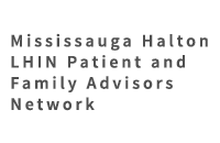 Mississauga Halton Local Health Integration Network Patient and Family Advisors Network